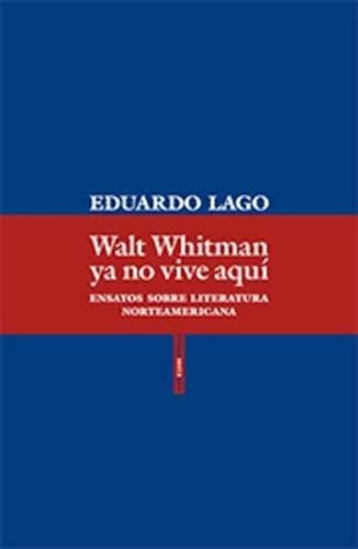 Walt Whitman Ya No Vive Aqui - Lago,eduardo