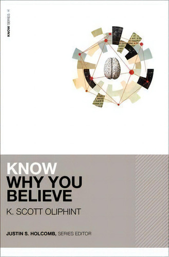 Know Why You Believe, De K. Scott Oliphint., Vol. 1. Editorial Zondervan, Tapa Blanda En Inglés