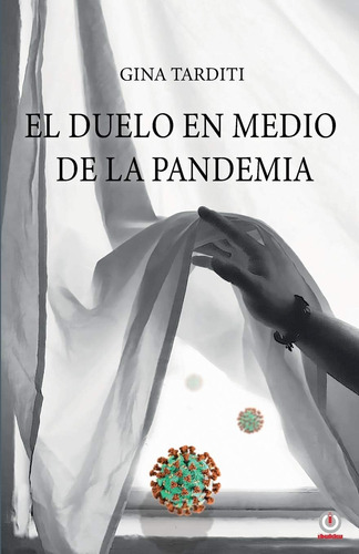 Libro: El Duelo En Medio De La Pandemia: Una Guía Para Elabo