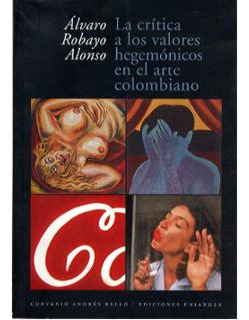 La Crítica A Los Valores Hegemónicos En El Arte Colombiano