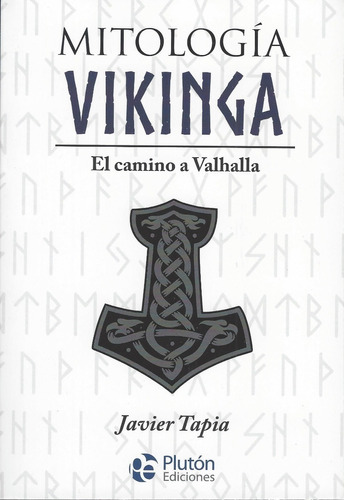 Mitología Vikinga: El camino al Valhalla, de Javier Tapia. Editorial Plutón, tapa blanda en español, 2022