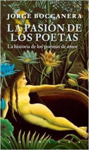 La Pasion De Los Poetas, De Jorge  Boccanera., Vol. 1. Editorial Malpaso, Tapa Blanda En Español, 2022