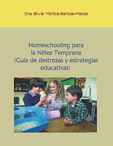 Homeschooling Para La Niñez Temprana: Guía De Destrezas Y Estrategias Educativas (spanish Edition), De Santos-matos, Dra. Silvia Mónica. Editorial Oem, Tapa Dura En Español