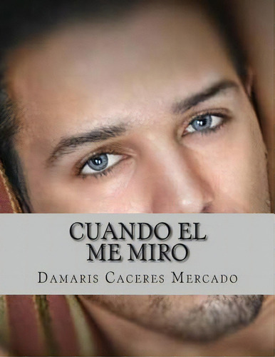 Cuando El Me Miro, De Mercado, Damaris Caceres. Editorial Createspace, Tapa Blanda En Español