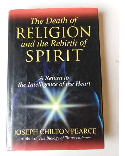 The End Of Religion And The Rebirth Of Spirit J. Chilton Pea