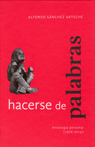 Hacerse de palabras, de Alfonso Sánchez Arteche. Serie 6074954609, vol. 1. Editorial Ediciones y Distribuciones Dipon Ltda., tapa dura, edición 2015 en español, 2015