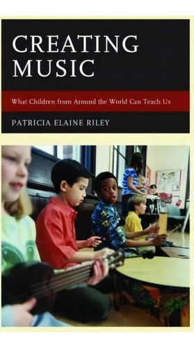 Creating Music, De Patricia Elaine Riley. Editorial Rowman Littlefield, Tapa Blanda En Inglés