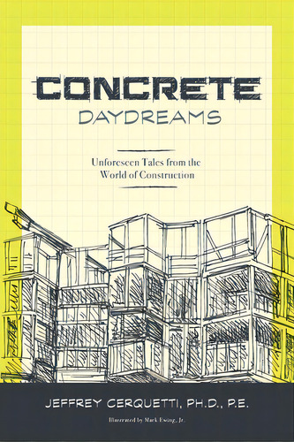 Concrete Daydreams: Unforeseen Tales From The World Of Construction, De Cerquetti, Jeffrey. Editorial Lightning Source Inc, Tapa Blanda En Inglés