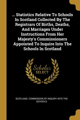 Libro ... Statistics Relative To Schools In Scotland Coll...