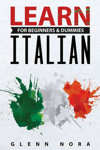 Learn Italian For Beginners & Dummies, De Nora, Glenn. Editorial Lightning Source Inc, Tapa Blanda En Inglés