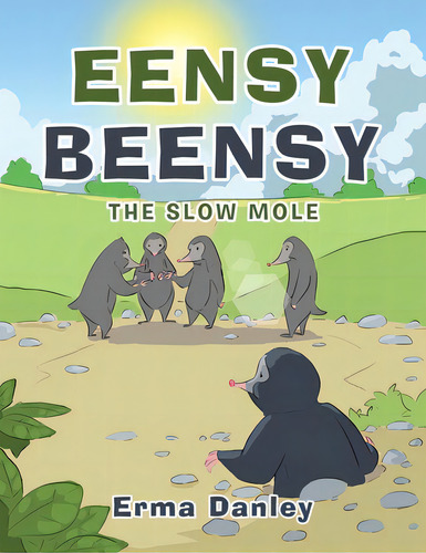 Eensy Beensy: The Slow Mole, De Danley, Erma. Editorial Xlibris Us, Tapa Blanda En Inglés