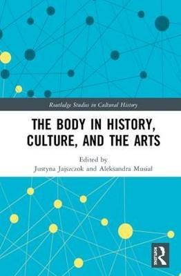 The Body In History, Culture, And The Arts - Justyna Jajs...