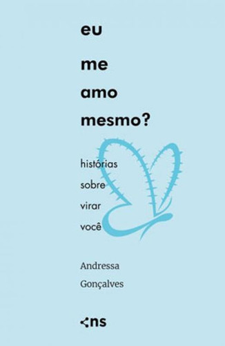 Eu Me Amo Mesmo?: Histórias Sobre Virar Você, De Gonçalves, Andressa. Editora Novo Século, Capa Mole Em Português