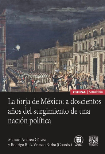 LA FORJA DE MEXICO: A DOSCIENTOS AÃÂOS DEL SURGIMIENTO DE UNA, de ANDREU GALVEZ, MANUEL. Editorial EDICIONES UNIVERSIDAD DE NAVARRA, S.A., tapa blanda en español