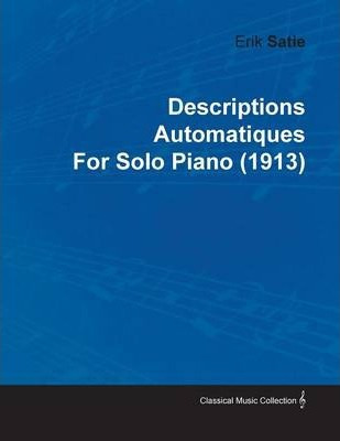 Libro Descriptions Automatiques By Erik Satie For Solo Pi...