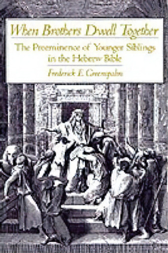 When Brothers Dwell Together : The Preeminance Of Younger Siblings In The Hebrew Bible, De Frederick E. Greenspahn. Editorial Oxford University Press Inc, Tapa Dura En Inglés