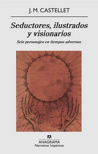 Seductores, Ilustrados Y Visionarios, de Castellet J.M. Editorial Anagrama, tapa blanda en español