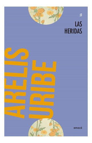 Las Heridas, De Uribe, Arelis. Editorial Emecé, Tapa Blanda, Edición 1 En Español, 2020
