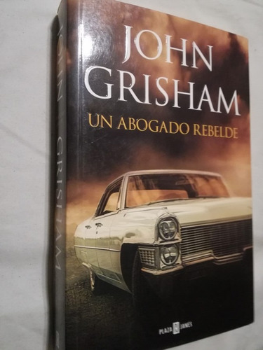 Un Abogado Rebelde / Grisham, John