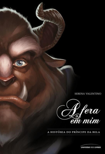 A fera em mim: A história do príncipe da Bela, de Valentino, Serena. Série Vilões da Disney Universo dos Livros Editora LTDA, capa mole em português, 2016