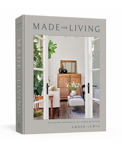 Made For Living: Collected Interiors For All Sorts Of Styles