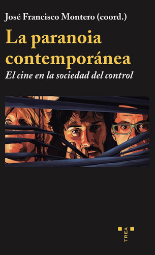 La paranoia contemporÃÂ¡nea: el cine en la sociedad del control, de Montero, José Francisco. Editorial Ediciones Trea, S.L., tapa blanda en español