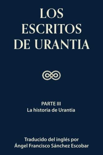 Los Escritos De Urantia (volumen 2) Parte Iii - La., De Sánchez Escobar, Ángel  Francisco. Editorial Ángel F. Sanchez Escobar En Español