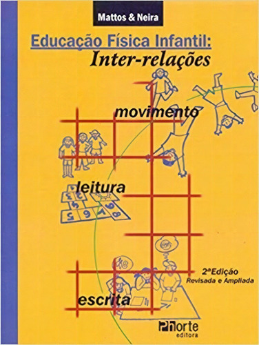 Educacao Fisica Infantil: Inter-relacoes Movimento, Leitura E Escrita, De Mattos/neira. Editora Phorte Editora Ltda, Capa Mole, Edição 2 Em Português, 2007