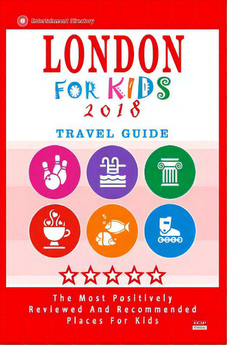 London For Kids (travel Guide 2018): Places For Kids To Visit In London (kids Activities & Entert..., De Hackney, Paula C.. Editorial Createspace, Tapa Blanda En Inglés