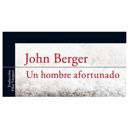 Un Hombe Afortunado * John Berger *