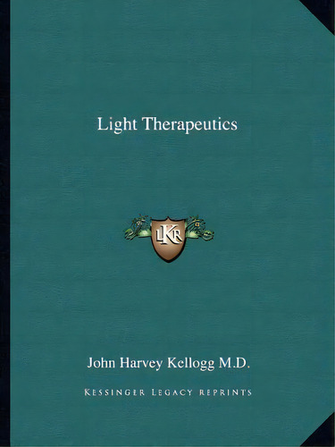 Light Therapeutics, De Kellogg, John Harvey. Editorial Kessinger Pub Llc, Tapa Blanda En Inglés