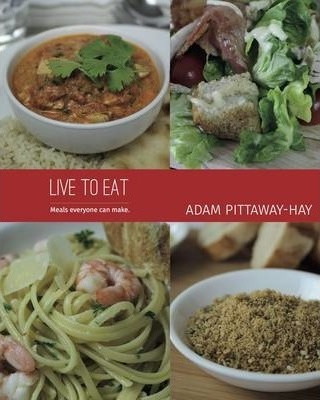 Libro Live To Eat : Meals Everyone Can Make - Adam Pittaw...