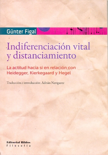 Indiferenciación Vital Y Distanciamiento, La Actitud Hacia Sí En La Relación Con Heidegger, Kierkega, De Günter Figal. Editorial Biblos, Tapa Blanda, Edición 1 En Español