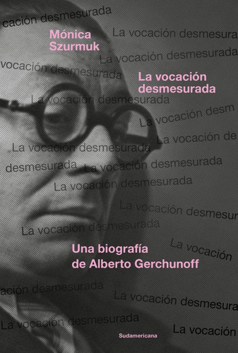 La Vocacion Desmesurada - Una Biografia De Alberto Gerchunof