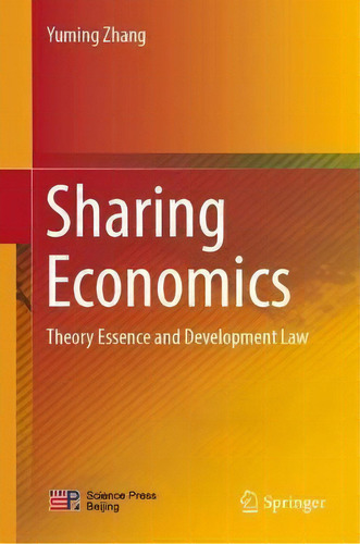 Sharing Economics : Theory Essence And Development Law, De Yuming Zhang., Vol. 1. Editorial Springer Verlag, Singapore, Tapa Dura En Inglés