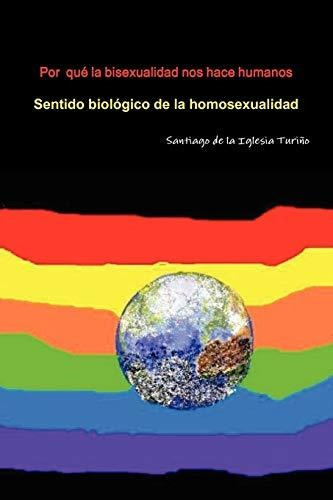 Libro : Por Que La Bisexualidad Nos Hace Humanos - De La..
