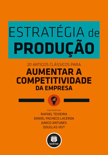 Estratégia de Produção: 20 Artigos Clássicos para Aumentar a Competitividade da Empresa, de Teixeira, Rafael. Bookman Companhia Editora Ltda., capa mole em português, 2014