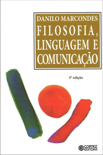 Filosofia, linguagem e comunicação, de Marcondes, Danilo. Cortez Editora e Livraria LTDA, capa mole em português, 2012