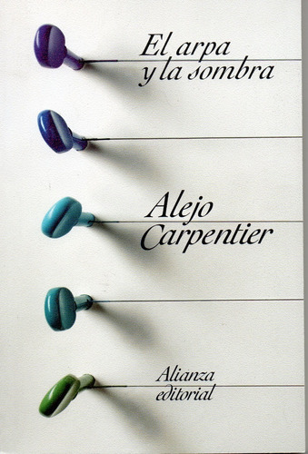 El Arpa Y La Sombra - Carpentier Alejo - Alianza Editorial 
