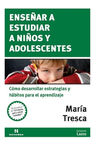 Enseñar A Estudiar A Niños Y Adolescentes -  María Tresca