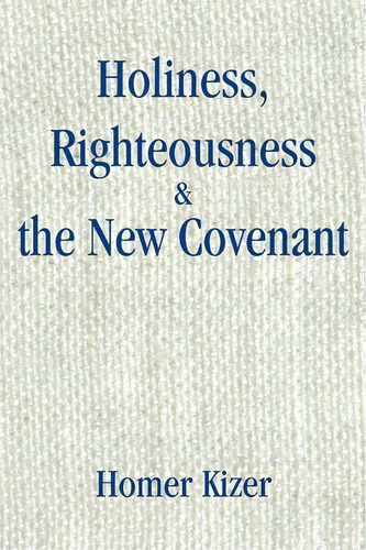 Holiness, Righteousness, De Homer E Kizer. Editorial Iuniverse, Tapa Blanda En Inglés