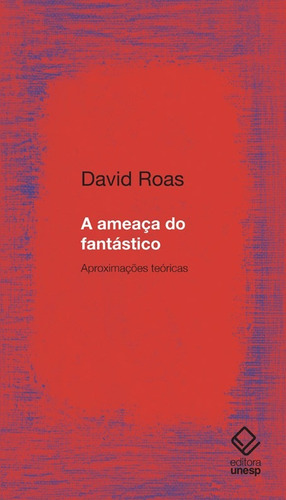 A ameaça do fantástico: Aproximações teóricas, de Roas, David. Fundação Editora da Unesp, capa mole em português, 2014