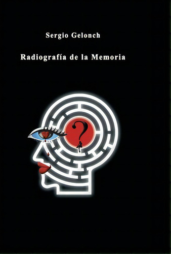 Radiografia De La Memoria, De Sergio Gelonch. Editorial Palibrio, Tapa Dura En Español