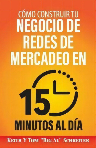 Como Construir Tu Negocio De Redes De Mercadeo En 15 Minutos Al Dia, De Keith Schreiter. Editorial Fortune Network Publishing Inc, Tapa Blanda En Español