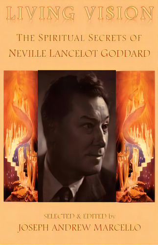 Living Vision: The Spiritual Secrets Of Neville Lancelot Goddard, De Marcello, Joseph A.. Editorial Createspace, Tapa Blanda En Inglés