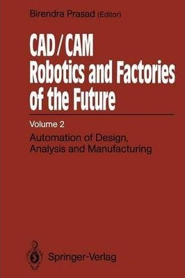 Cad/cam Robotics And Factories Of The Future - Birendra P...