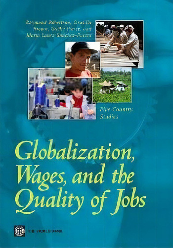 Globalization, Wages, And The Quality Of Jobs, De Raymond Robertson. Editorial World Bank Publications, Tapa Blanda En Inglés
