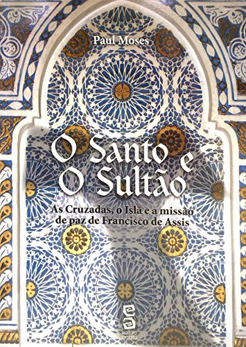 Libro Santo E O Sultão O As Cruzadas O Islã E A Missão De Pa