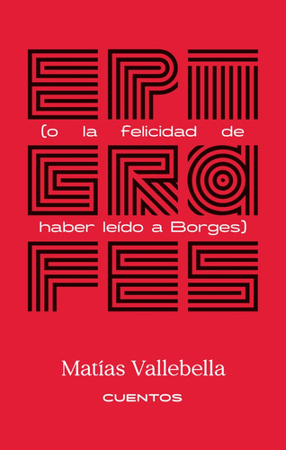Epigrafes (o La Felicidad De Haber Leido A Borges) - Matias 
