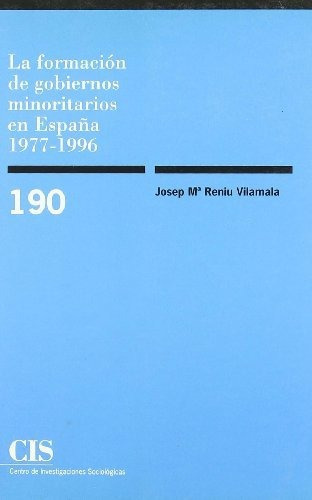 La Formacion De Gobiernos Minoritarios En España 1977-1996, De Josep Maria Reniu Vilamala., Vol. N/a. Editorial Centro De Investigaciones Sociologicas, Tapa Blanda En Español, 2002